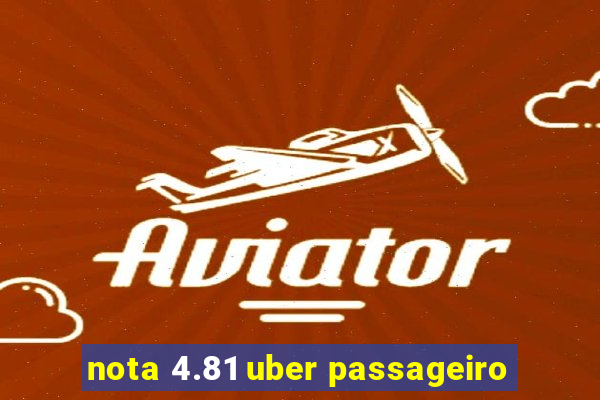 nota 4.81 uber passageiro